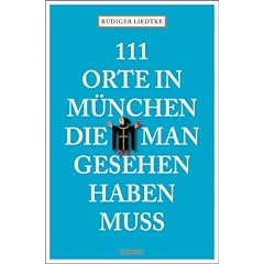 111 Orte in M�nchen, die man gesehen haben mu�