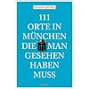 111 Orte in M�nchen, die man gesehen haben mu�