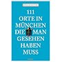 111 Orte in M�nchen, die man gesehen haben mu� von R�diger Liedtke