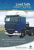 Load safe, road safe : a professional driver's guide to safe loading and transport