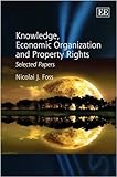 Knowledge, economic organization and property rights : selected papers