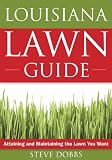 Louisiana Lawn Guide: Attaining and Maintaining the Lawn You Want (Guide to Midwest and Southern Lawns)
