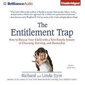 The Entitlement Trap: How to Rescue Your Child with a New Family System of Choosing, Earning, and Ownership | [Richard Eyre, Linda Eyre]