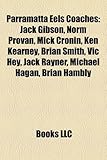 Parramatta Eels Coaches: Jack Gibson, Norm Provan, Mick Cronin, Ken Kearney, Brian Smith, Vic Hey, Jack Rayner, Michael Hagan, Brian Hambly-