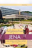Aufgewachsen in Jena in den 60er & 70er Jahren