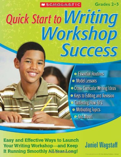 Quick Start to Writing Workshop Success: Easy and Effective Ways to Launch Your Writing Workshop-and Keep It Running Smoothly All Year Long!