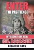 Enter the Past Tense: My Secret Life as a CIA Assassin