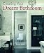 Books : Creating Your Dream Bathroom: How to Plan / Style the Perfect Space