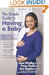 The Simple Guide to Having a Baby: A...