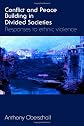 Conflict and Peace Building in Divided Societies: Responses to ethnic violence