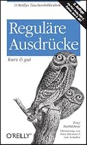 Regul&auml;re Ausdr&uuml;cke - kurz & gut