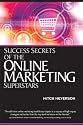 Success Secrets of the Online Marketing Superstars