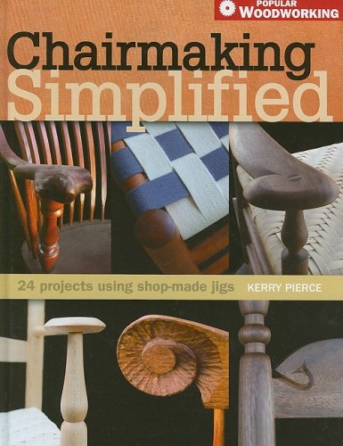 Chairmaking Simplified: 24 Projects Using Shop-Made Jigs (Popular Woodworking)