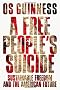 A Free People's Suicide: Sustainable Freedom and the American Future A Free People's Suicide: Sustainable Freedom and the American Future