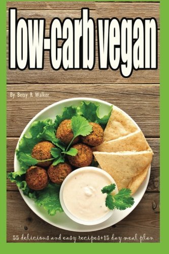 low-carb vegan: 55 delicious and easy recipes+15 day meal plan (low carb vegan diet,Low cholesterol diet ,Sugar-Free diet,Kosher,low fat diet,vegetarian,Gluten-Free diet)