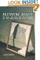 Restoring Beauty: The Good, the True, and the Beautiful in the Writings of C.S. Lewis