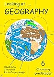 Looking at...geography. Book 6, Changing landscapes