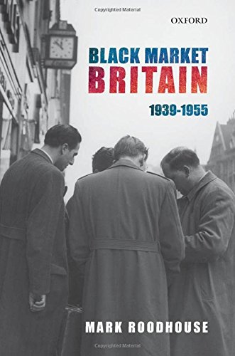 Black Market Britain: 1939-1955, by Mark Roodhouse