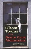 Ghost Towns of the Santa Cruz Mountains