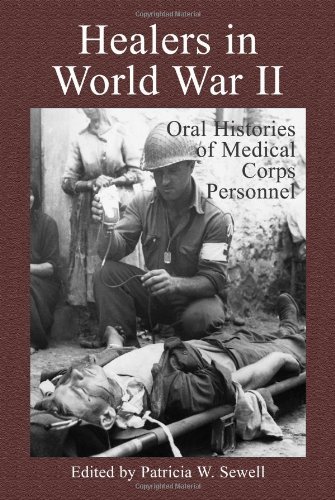 Healers in World War II: An Oral History of the American Medical Corps