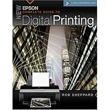 New Epson Complete Guide to Digital Printing (A Lark Photography Book)