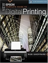 New Epson Complete Guide to Digital Printing (A Lark Photography Book)