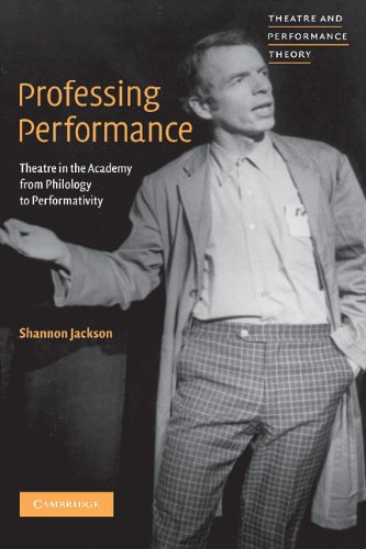 Professing Performance: Theatre in the Academy from Philology to Performativity (Theatre and Performance Theory)