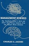 Management Rewired: Why Feedback Doesn't Work and Other Surprising Lessons fromthe Latest Brain Science