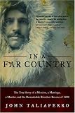 In a Far Country: The True Story of a Mission, a Marriage, a Murder,and the Remarkable Reindeer Rescue of 1898