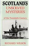 Scotland's unsolved mysteries of the twentieth century