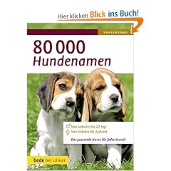 80 000 Hundenamen: Von Aabukir bis ZZ Top. Von Aabdea bis Zyriana. Der passende Namen f�r jeden Hund