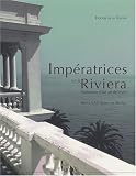 Imp�ratrices sur la Riviera : Naissance d'un art de vivre