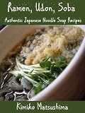 Ramen, Udon, Soba - Authentic Japanese Noodle Soup Recipes