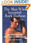 The Man Who Invented Rock Hudson: The Pretty Boys and Dirty Deals of Henry Willson