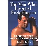 The Man Who Invented Rock Hudson: The Pretty Boys and Dirty Deals of Henry Willson book cover