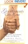 A Grandparent's Gift of Love: True Stories of Comfort, Hope and Wisdom