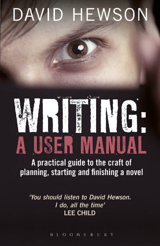 Writing: A User Manual: A practical guide to planning, starting and finishing a novel