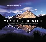 Vancouver Wild: A Photographers Journey through the Southern Coast Mountains