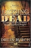 Books : Digging Up the Dead: Uncovering the Life and Times of an Extraordinary Surgeon