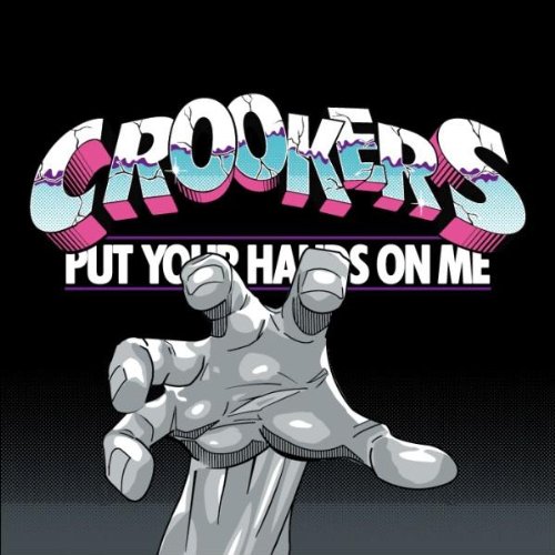 Crookers - Put Your Hands On Me - Zortam Music