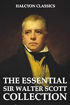 The Essential Sir Walter Scott Collection (Halcyon Classics)
