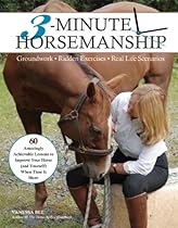 3-Minute Horsemanship: 60 Amazingly Achievable Lessons to Improve Your Horse When Time Is Short 3-Minute Horsemanship: 60 Amazingly Achievable Lessons to Improve Your Horse When Time Is Short