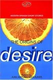 The Origins Of Desire : Modern Spanish Short Stories