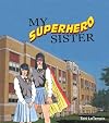 MY SUPERHERO SISTER, a YA Fantasy (SUPERHERO DIARIES)