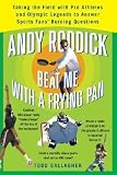 Andy Roddick Beat Me with a Frying Pan: Taking the Field with Pro Athletes and Olympic Legends to Answer Sports Fans' Burning Questions [ANDY RODDICK BEAT ME W/A FRYIN]