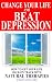 Change Your Life and Beat Depression