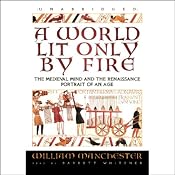 A World Lit Only by Fire: The Medieval Mind and the Renaissance: Portrait of an Age | [William Manchester]