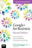 Google+ for Business: How Googles Social Network Changes Everything (2nd Edition) (Que Biz-Tech)