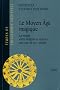 Le Moyen �ge magique. La magie entre religion et science aux XIIIe et XIVe si�cles