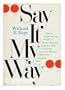 Say it my way: How to avoid certain pitfalls of spoken English together with a decidedly informal history of how our language rose (or fell)